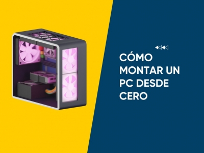 Cómo montar un PC desde cero
